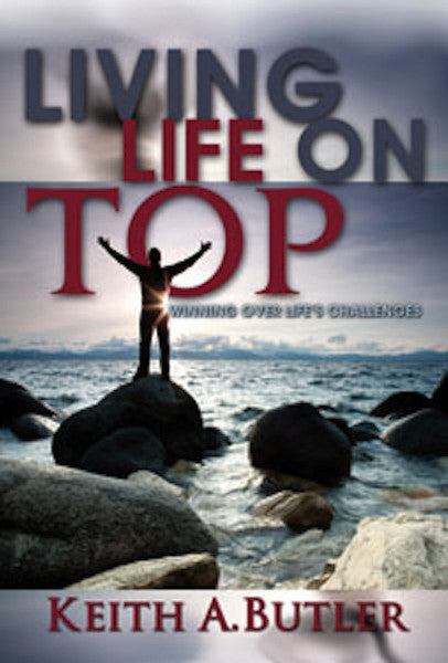 Living Life On Top (Winning Over Life's Challenges)